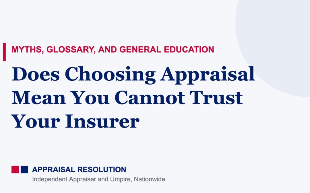 Does Choosing Appraisal Mean You Cannot Trust Your Insurer | Myths, Glossary, and General Education | Appraisal Resolution