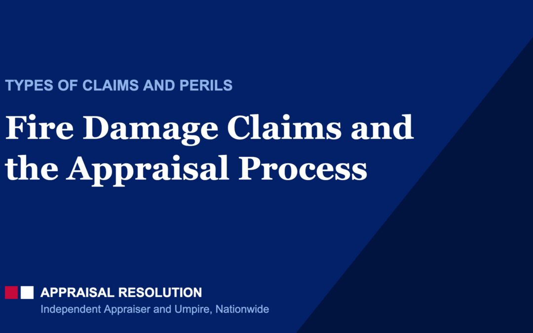 Fire Damage Claims and the Appraisal Process | Types of Claims and Perils | Appraisal Resolution