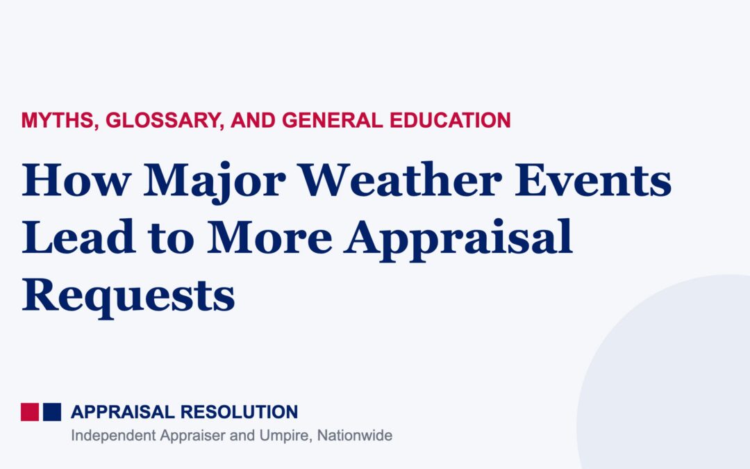 How Major Weather Events Lead to More Appraisal Requests | Myths, Glossary, and General Education | Appraisal Resolution
