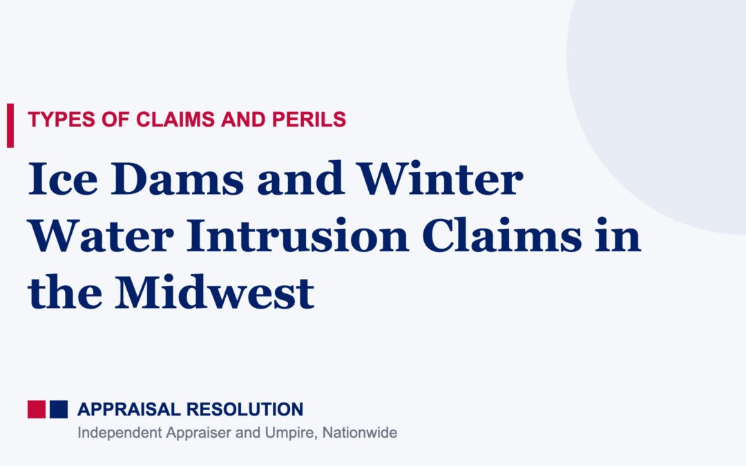 Ice Dams and Winter Water Intrusion Claims in the Midwest | Types of Claims and Perils | Appraisal Resolution
