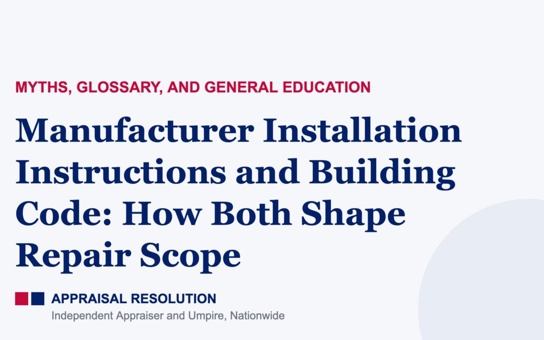 Manufacturer Installation Instructions and Building Code: How Both Shape Repair Scope | Myths, Glossary, and General Education | Appraisal Resolution