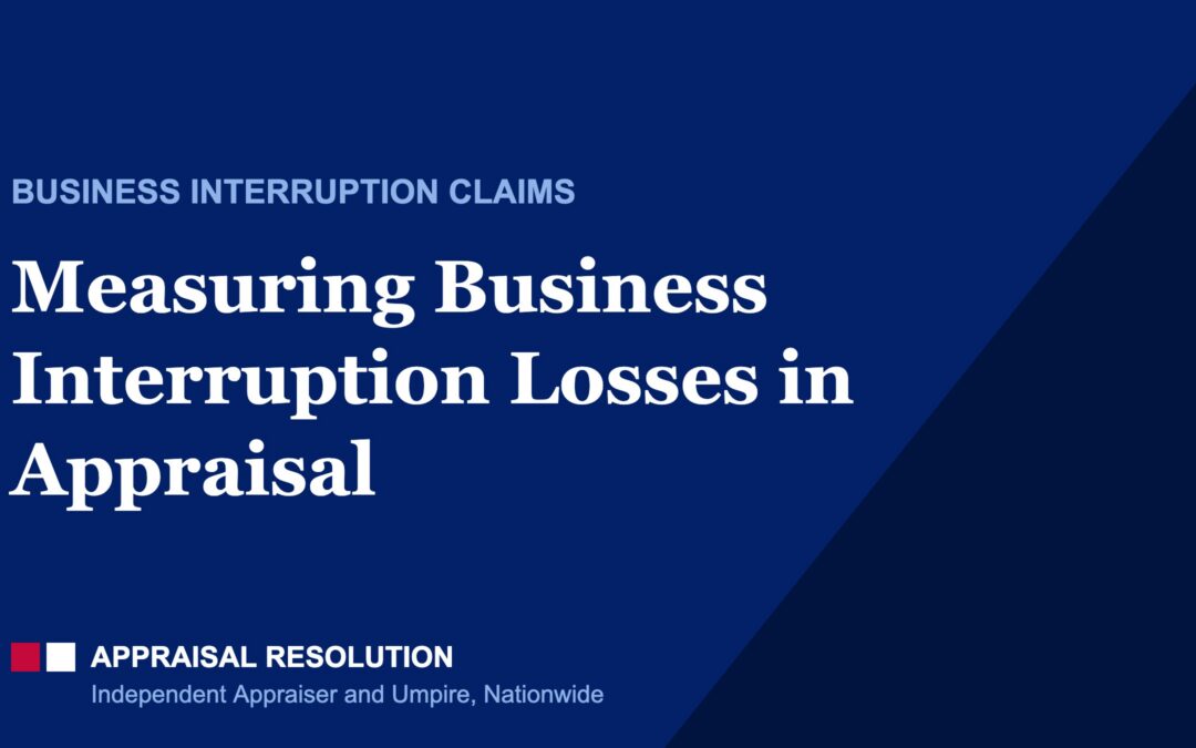 Measuring Business Interruption Losses in Appraisal | Business Interruption Claims | Appraisal Resolution