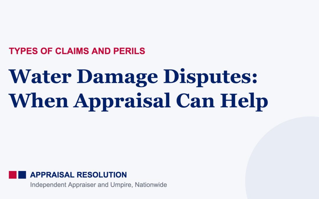 Water Damage Disputes: When Appraisal Can Help