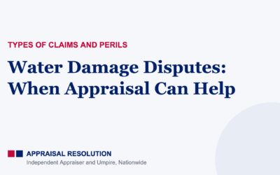 Water Damage Disputes: When Appraisal Can Help
