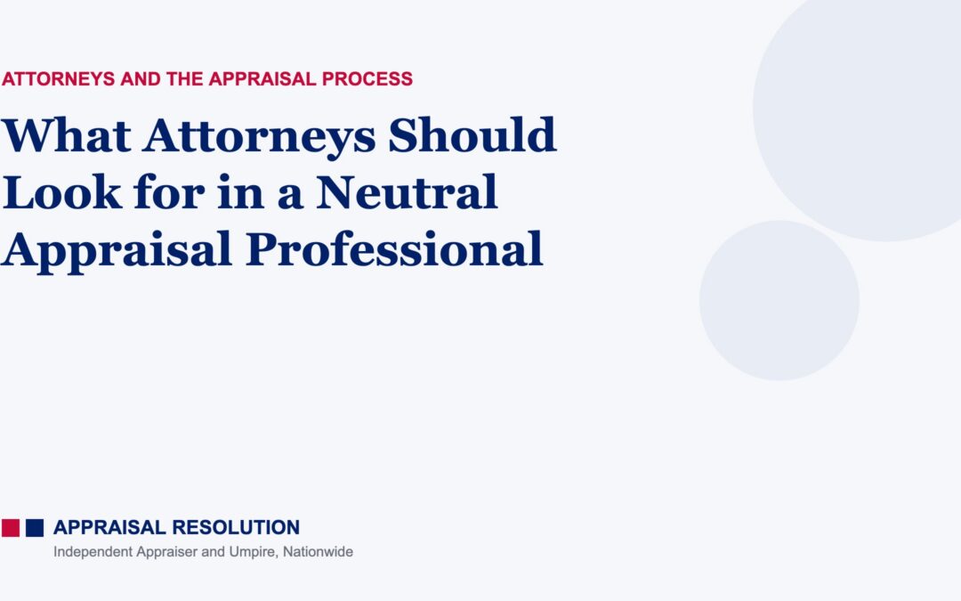 What Attorneys Should Look for in a Neutral Appraisal Professional