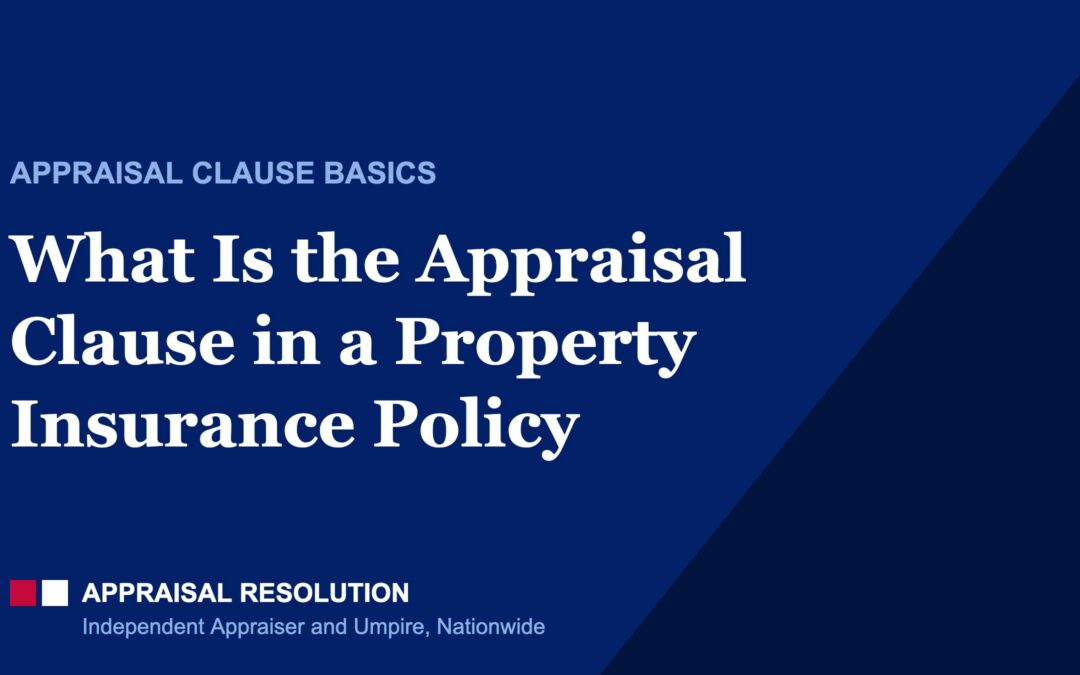 What Is the Appraisal Clause in a Property Insurance Policy