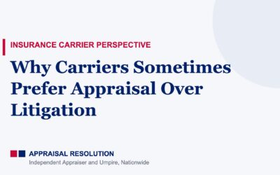 Why Carriers Sometimes Prefer Appraisal Over Litigation